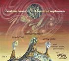 SCOTT ROBINSON Creative Music for 3 Bass Saxophones album cover