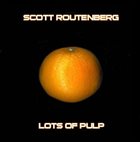 SCOTT ROUTENBERG Lots of Pulp album cover