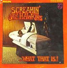 SCREAMIN' JAY HAWKINS ...What That Is! album cover