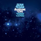 SEAN KHAN Supreme Love : A Journey through Coltrane album cover