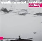 SEBASTIAN ZAWADZKI Sebastian Zawadzki Trio & Strings : Euphony album cover