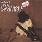 SELECT LIVE SAXOPHONE WORKSHOP Select Live Saxophone Workshop album cover
