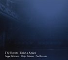 SEPPE GEBRUERS Seppe Gebruers, Hugo Antunes, Paul Lovens : The Room - Time & Space album cover
