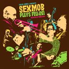SEX MOB Cinema, Circus & Spaghetti (Sex Mob Plays Fellini: The Music of Nino Rota) album cover