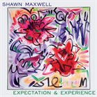 SHAWN MAXWELL Expectation and Experience album cover