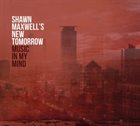 SHAWN MAXWELL Shawn Maxwell's New Tomorrow : Music In My Mind album cover