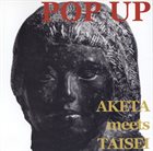 SHOJI AKETAGAWA (AKETA) Aketa  meets Taisei : Pop Up album cover