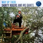 SHORTY ROGERS Way Up There album cover