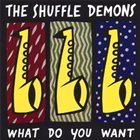 SHUFFLE DEMONS What Do You Want? album cover