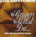 SILKE EBERHARD Silke Eberhard & Alex Huber : Singen sollst Du … album cover