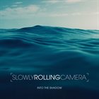 SLOWLY ROLLING CAMERA Into The Shadow album cover
