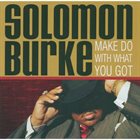 SOLOMON BURKE Make Do With What You Got album cover