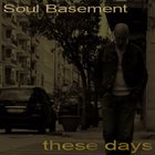 SOUL BASEMENT These Days album cover