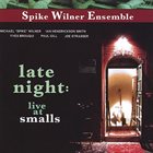 SPIKE WILNER Spike Wilner Ensemble  : Late Night - Live At Smalls album cover