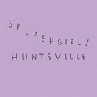 SPLASHGIRL Splashgirl/Huntsville album cover