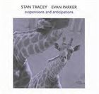 STAN TRACEY Stan Tracey, Evan Parker ‎: Suspensions And Anticipations album cover