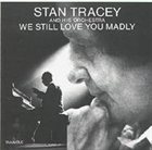 STAN TRACEY We Still Love You Madly album cover