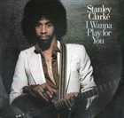 STANLEY CLARKE I Wanna Play For You album cover