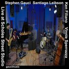 STEPHEN GAUCI Stephen Gauci​/​Santiago Leibson​/​Ken Filiano​/​Vinnie Sperrazza : Live at Scholes Street Studio album cover