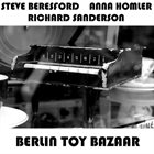 STEVE BERESFORD Steve Beresford, Anna Homler, Richard Sanderson : Berlin Toy Bazaar album cover