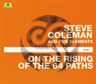 STEVE COLEMAN Steve Coleman And Five Elements ‎: On The Rising Of The 64 Paths album cover