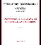 STEVE SWELL Swimming in a Galaxy of Goodwill and Sorrow album cover