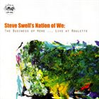 STEVE SWELL The Business Of Here...Live At Roulette album cover