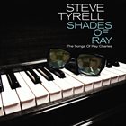 STEVE TYRELL Shades of Ray : The Songs of Ray Charles album cover