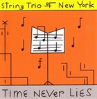 STRING TRIO OF NEW YORK Time Never Lies album cover