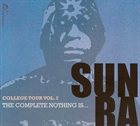 SUN RA College Tour Vol. I - The Complete Nothing Is... album cover
