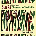 SUN RA Sun Ra & His Arkestra : Pictures of Infinity album cover