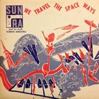 SUN RA Sun Ra & His Myth Science Arkestra : We Travel The Space Ways album cover