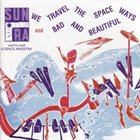 SUN RA We Travel the Spaceways / Bad and Beautiful album cover