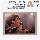SUNNY MURRAY Sunshine & An Even Break (Never Give A Sucker) album cover
