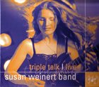 SUSAN WEINERT Susan Weinert Band : Triple Talk Live album cover