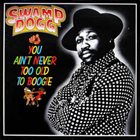 SWAMP DOGG You Ain't Never Too Old To Boogie album cover