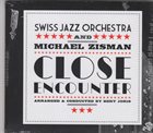 SWISS JAZZ ORCHESTRA Swiss Jazz Orchestra And Michael Zisman ‎: Close Encounter album cover