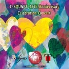 T-SQUARE 45th Anniversary Celebration Concert album cover