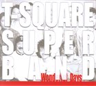 T-SQUARE Wonderful Days/T-SQUARE SUPER BAND album cover
