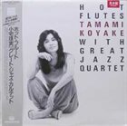 TAMAMI KOYAKE Tamami Koyake with Great Jazz Quartet : Hot Flutes album cover