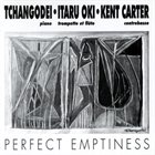 TCHANGODEI Tchangodei / Itaru Oki / Kent Carter ‎: Perfect Emptiness album cover