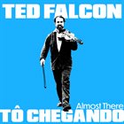 TED FALCON Tô Chegando – Almost There album cover