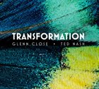 TED NASH (NEPHEW) Glenn Close and Ted Nash : Transformation album cover