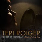 TERI ROIGER Ghost Of Yesterday album cover