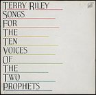 TERRY RILEY Songs for the Ten Voices of the Two Prophets album cover