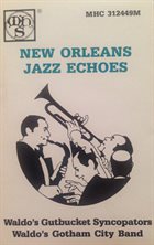 TERRY WALDO Waldo's Gutbucket Syncopators, Waldo's Gotham City Band : New Orleans Jazz Echoes album cover