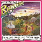 TERRY WALDO Waldo's Ragtime Orchestra : Spectacular Ragtime album cover