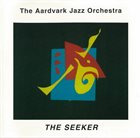 THE AARDVARK JAZZ ORCHESTRA The Seeker album cover