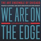 THE ART ENSEMBLE OF CHICAGO We Are On The Edge : A 50th Anniversary Celebration album cover