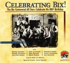 THE BIX CENTENNIAL ALL-STARS Celebrating Bix! (The Bix Centennial All Stars Celebrate His 100th Birthday) album cover